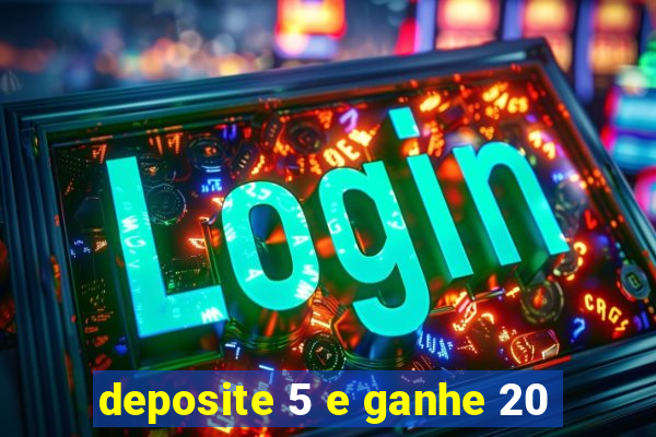 deposite 5 e ganhe 20